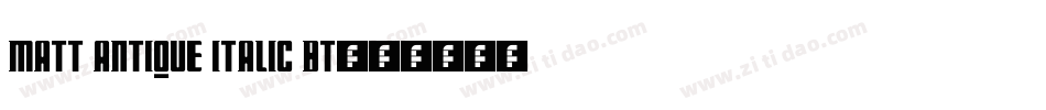 Matt Antique Italic BT字体转换